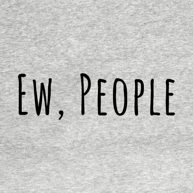 Ew, people silly T-shirt by RedYolk